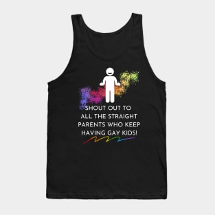 Straight Parents Have Gay Kids Tank Top